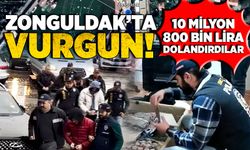 Zonguldak’ta vurgun! 10 milyon 800 bin lira dolandırdılar
