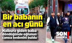 Nalbura giden baba döndüğünde korkunç manzarayla karşılaştı