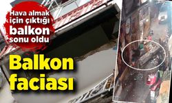 Hava almak için çıktığı balkon ölümüne neden oldu