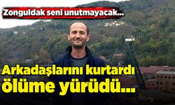 Zonguldak seni unutmayacak… Arkadaşlarını kurtardı, ölüme yürüdü…