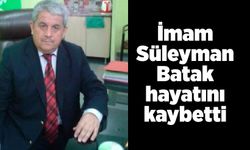 İmam Süleyman Batak hayatını hayatını kaybetti