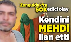 Zonguldak'ta kendini mehdi ilan etti!