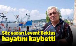 Söz yazarı Levent Bektaş hayatını kaybetti!