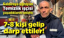 Zonguldak'ta 8 kişinin saldırısına uğrayan temizlik işçisi dehşet anını anlattı