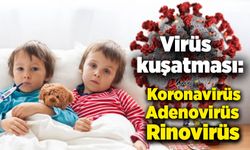 Virüs kuşatması:  Koronavirüs, Adenovirüs, Rinovirüs...