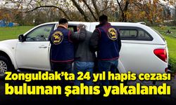 Zonguldak'ta 24 yıl hapis cezası bulunan şahıs yakalandı!