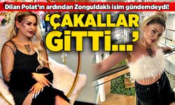 Dilan Polat’ın ardından Zonguldaklı isim gündemdeydi! “Çakallar gitti…”