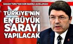 Bakan Tunç’tan son dakika açıklaması: Türkiye’nin en büyük sarayı yapılacak