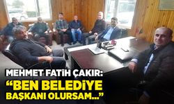 Mehmet Fatih Çakır: “ben belediye başkanı olursam…”
