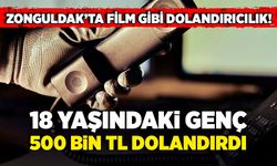Zonguldak’ta film gibi dolandırıcılık! 18 yaşındaki genç 500 bin TL dolandırdı