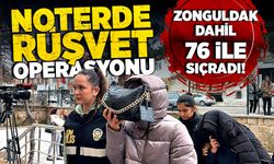 Noterde rüşvet operasyonu Zonguldak dahil 76 ile sıçradı!