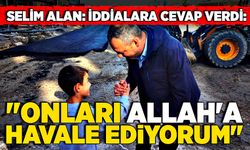 Selim Alan o iddialara cevap verdi: "Onları Allah'a havale ediyorum"