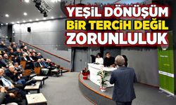 Yeşil dönüşüm bir tercih değil, zorunluluk