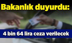 Bakanlık duyurdu: 4 bin 64 lira ceza verilecek