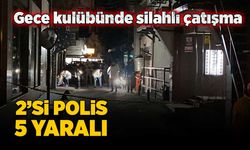Gece kulübünde silahlı çatışma: 2’si polis 5 yaralı