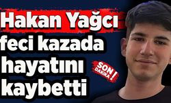 Hakan Yağcı, feci kazada hayatını kaybetti