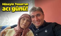 Belediye Başkanı Hüseyin Tosun'un acı günü!