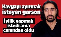 Kavgayı ayırmak isteyen garson kurşunların hedefi oldu