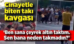 Takı cinayeti! 'Ben sana çeyrek altın taktım, sen bana neden altın takmadın'