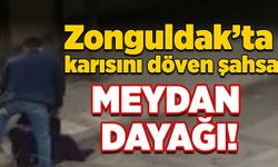 Zonguldak’ta karısını döven şahsa meydan dayağı!