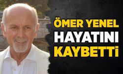 Ömer Yenel hayatını kaybetti