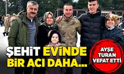 Şehit evinde bir acı daha… Ayşe Turan vefat etti