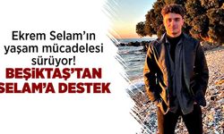 Ekrem Selam’ın yaşam mücadelesi sürüyor! Beşiktaş’tan Selam’a destek
