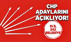 CHP adaylarını açıklıyor! 15 il 242 belediye