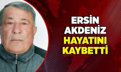 Ersin Akdeniz hayatını kaybetti