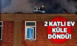 Yangında 2 katlı ev küle döndü!