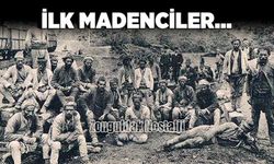 Zonguldak'ta ilk madenciler…