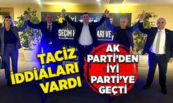 Taciz iddiaları vardı, AK Parti’den İYİ Parti’ye geçti