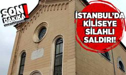 İstanbul’da kiliseye silahlı saldırı!