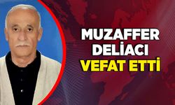 Muzaffer Deliacı vefat etti