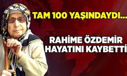 Tam 100 yaşındaydı… Rahime Özdemir hayatını kaybetti