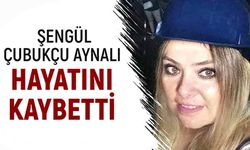 Şengül Çubukçu Aynalı hayatını kaybetti