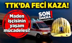 TTK’da feci kaza! Maden işçisinin yaşam mücadelesi!