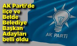 AK Parti'de İlçe ve Belde Belediye Başkan Adayları belli oldu 