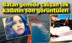 Batan gemide çalışan tek kadının son görüntüleri ortaya çıktı