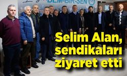 Selim Alan, sendikaları ziyaret etti