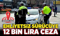 Zonguldak’ta ehliyetsiz sürücüye 12 bin lira ceza!