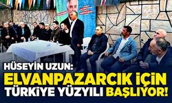 Hüseyin Uzun: Elvanpazarcık için Türkiye Yüzyılı başlıyor!