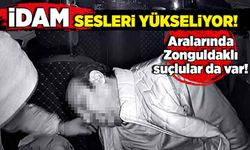 İdam sesleri yükseliyor! Aralarında Zonguldaklı suçlular da var!