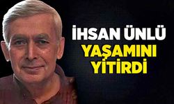 İhsan Ünlü yaşamını yitirdi