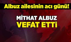 Albuz ailesinin acı günü! Mithat Albuz vefat etti