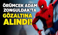 Örümcek adam Zonguldak’ta gözaltına alındı!