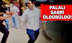 Palalı Sabri öldürüldü!