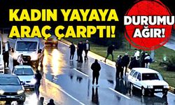 Kadın yayaya araç çarptı! Durumu ağır!