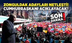 Zonguldak adayları netleşti! Cumhurbaşkanı açıklayacak!