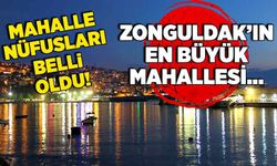 Mahalle nüfusları belli oldu! Zonguldak’ın en büyük mahallesi…